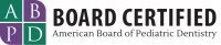 Board Certified-- American Board of Pediatric Dentistry